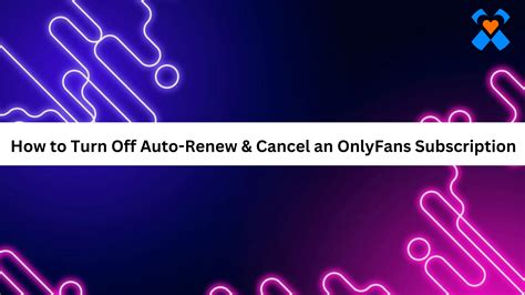 how to turn auto renew off onlyfans|Learn How to Disable Auto Renewal on OnlyFans for Hassle